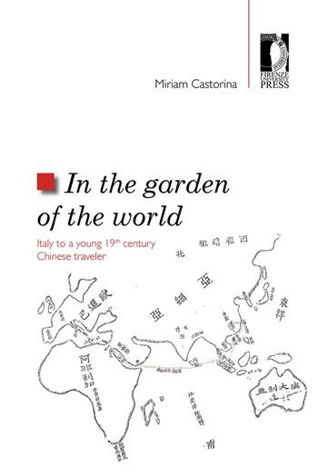 In the garden of the world. Italy to a young 19th century chinese traveler - Miriam Castorina - Libro Firenze University Press 2020, Studi e saggi | Libraccio.it