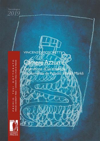 Camere azzurre. Costruzione di un'antologia mediterranea: da Palladio a Peter Märkli - Vincenzo Moschetti - Libro Firenze University Press 2020, Premio tesi di dottorato | Libraccio.it
