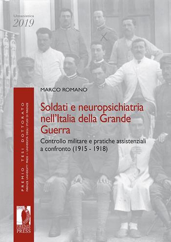 Soldati e neuropsichiatria nell'Italia della Grande guerra. Controllo militare e pratiche assistenziali a confronto (1915-1918) - Marco Romano - Libro Firenze University Press 2020, Premio tesi di dottorato | Libraccio.it