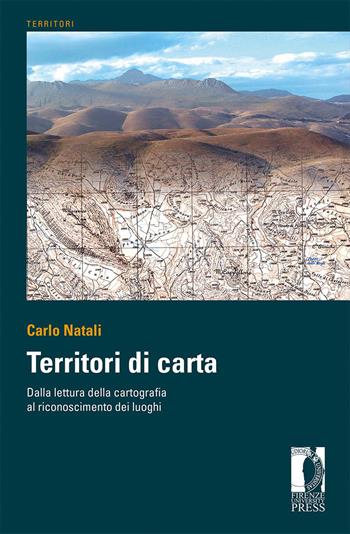 Territori di carta. Dalla lettura delle carte al riconoscimento dei luoghi. Ediz. italiana e inglese - Carlo Natali - Libro Firenze University Press 2020, Territori | Libraccio.it