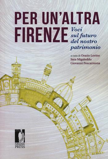 Per un'altra Firenze. Voci sul futuro del nostro patrimonio  - Libro Firenze University Press 2020, Dialoghi con la società | Libraccio.it