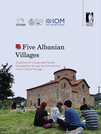 Five Albanian villages. Guidelines for a sustainable tourism development through the enhancement of the cultural heritage - Antonio Lauria, Kamela Guza, Valbona Flora - Libro Firenze University Press 2021, Studi e saggi | Libraccio.it
