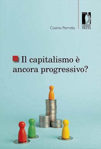 Il capitalismo è ancora progressivo? - Cosimo Perrotta - Libro Firenze University Press 2021, Studi e saggi | Libraccio.it