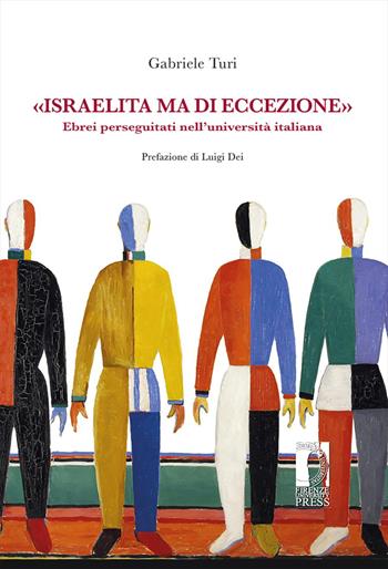 «Israelita ma di eccezione». Ebrei perseguitati nell'università italiana - Gabriele Turi - Libro Firenze University Press 2021, Biblioteca di storia | Libraccio.it