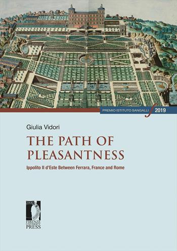 The path of pleasantness. Ippolito II d'Este between Ferrara, France and Rome - Giulia Vidori - Libro Firenze University Press 2021, Premio Istituto Sangalli per la storia religiosa | Libraccio.it