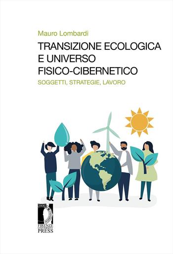 Transizione ecologica e universo fisico-cibernetico. Soggetti, strategie, lavoro - Mauro Lombardi - Libro Firenze University Press 2021, Studi e saggi | Libraccio.it
