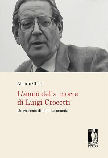 L' anno della morte di Luigi Crocetti. Un racconto di biblioteconomia - Alberto Cheti - Libro Firenze University Press 2022, Biblioteche & bibliotecari / Libraries & librarians | Libraccio.it