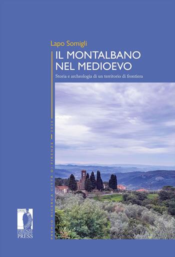 Il Montalbano nel Medioevo. Storia e archeologia di un territorio di frontiera - Lapo Somigli - Libro Firenze University Press 2021, Premio ricerca Città di Firenze | Libraccio.it