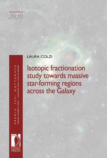 Isotopic fractionation study towards massive star-forming regions across the Galaxy - Laura Colzi - Libro Firenze University Press 2022, Premio tesi di dottorato | Libraccio.it
