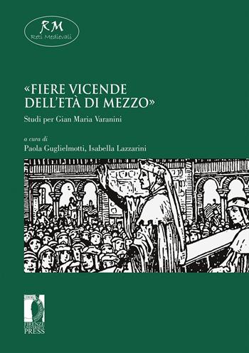«Fiere vicende dell'età di mezzo». Studi per Gian Maria Varanini  - Libro Firenze University Press 2021, Reti medievali. E-book. Monografie | Libraccio.it