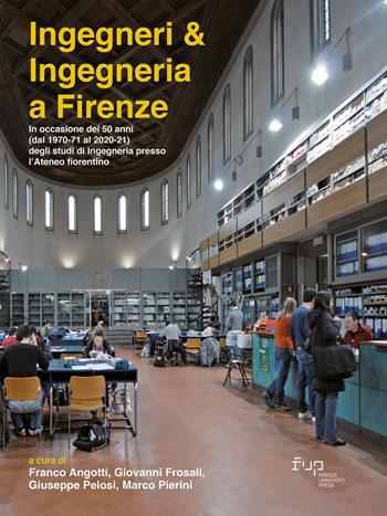 Ingegneri & ingegneria a Firenze. In occasione dei 50 anni (dal 1970-71 al 2020-21) degli studi di Ingegneria presso l'Ateneo fiorentino  - Libro Firenze University Press 2022, Dialoghi con la società | Libraccio.it