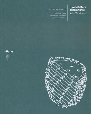 L'architettura degli animali-Animal Architecture. Ediz. bilingue - Juhani Pallasmaa - Libro Firenze University Press 2023, Ricerche archit., restauro, paesaggio... | Libraccio.it
