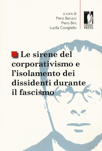 Le sirene del corporativismo e l'isolamento dei dissidenti durante il fascismo  - Libro Firenze University Press 2021, Studi e saggi | Libraccio.it