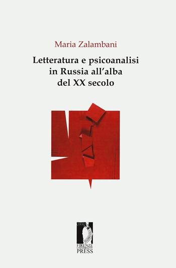 Letteratura e psicoanalisi in Russia all'alba del XX secolo - Maria Zalambani - Libro Firenze University Press 2022, Biblioteca di studi slavistici | Libraccio.it