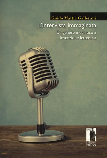 L' intervista immaginata. Da genere mediatico a invenzione letteraria - Guido Mattia Gallerani - Libro Firenze University Press 2022, Moderna/comparata | Libraccio.it