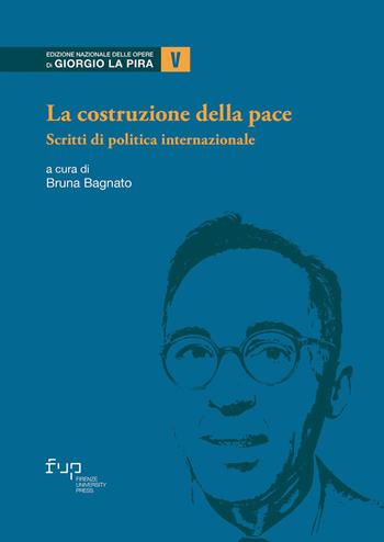 La costruzione della pace. Scritti di politica internazionale  - Libro Firenze University Press 2022, Edizione nazionale delle opere di Giorgio La Pira | Libraccio.it