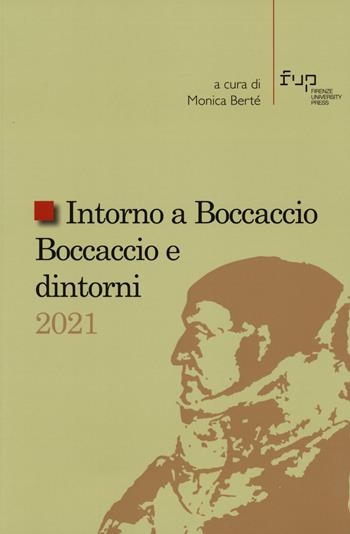 Intorno a Boccaccio/Boccaccio e dintorni 2021. Atti del Seminario internazionale di studi (Certaldo Alta, Casa di Giovanni Boccaccio, 9-10 settembre 2021)  - Libro Firenze University Press 2023, Studi e saggi | Libraccio.it