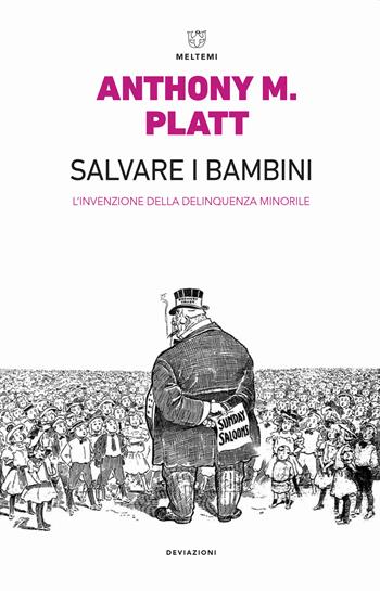 Salvare i bambini. L'invenzione della delinquenza minorile. Ediz. ampliata - Anthony M. Platt - Libro Meltemi 2019, DeviAzioni | Libraccio.it