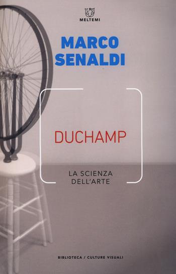 Duchamp. La scienza dell'arte - Marco Senaldi - Libro Meltemi 2019, Biblioteca/estetica e culture visuali | Libraccio.it