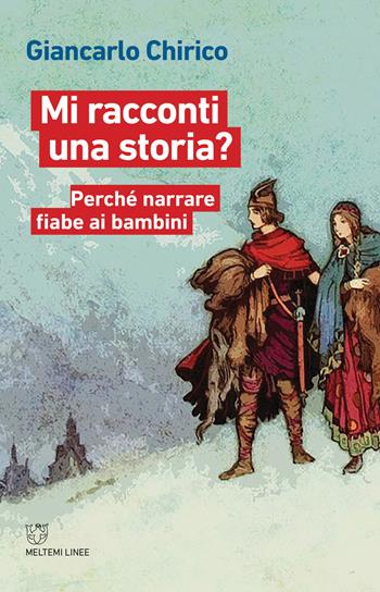 Mi racconti una storia? Perché narrare fiabe ai bambini - Giancarlo Chirico - Libro Meltemi 2019, Linee | Libraccio.it