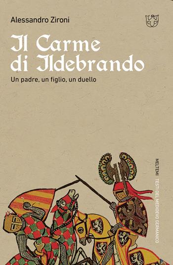 Il carme di Ildebrando. Un padre, un figlio, un duello - Alessandro Zironi - Libro Meltemi 2019, Testi del medioevo germanico | Libraccio.it
