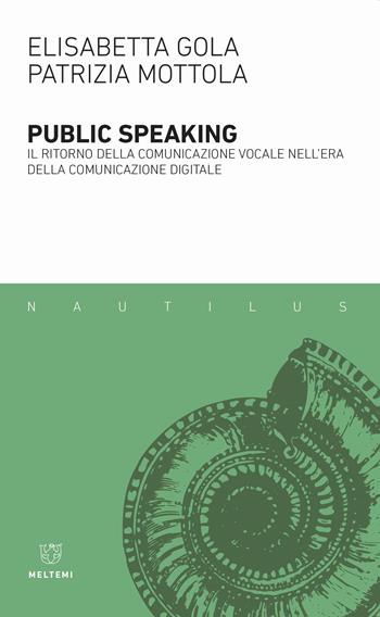 Public speaking. Il ritorno della comunicazione vocale nell'era della comunicazione digitale - Elisabetta Gola, Patrizia Mottola, Piazza - Libro Meltemi 2019, Nautilus | Libraccio.it