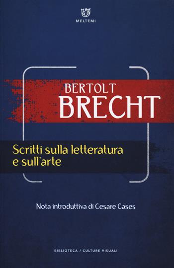 Scritti sulla letteratura e sull'arte - Bertolt Brecht - Libro Meltemi 2019, Biblioteca/estetica e culture visuali | Libraccio.it