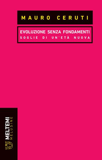 Evoluzione senza fondamenti. Soglie di un'età nuova - Mauro Ceruti - Libro Meltemi 2019, Le melusine | Libraccio.it