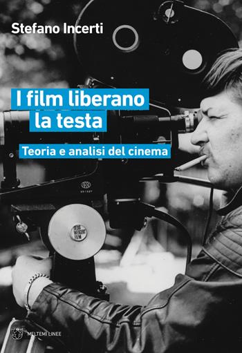 I film liberano la testa. Teoria e analisi del cinema - Stefano Incerti - Libro Meltemi 2019, Linee | Libraccio.it