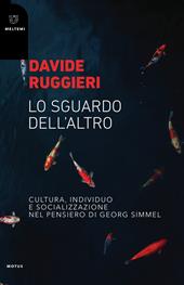 Lo sguardo dell'altro. Cultura, individuo e socializzazione nel pensiero di Georg Simmel