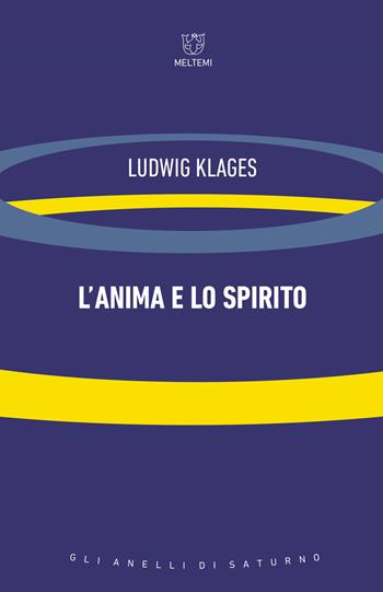 L' anima e lo spirito - Ludwig Klages - Libro Meltemi 2019, Gli anelli di Saturno | Libraccio.it
