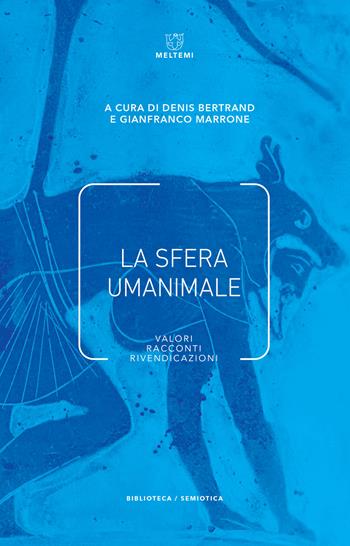La sfera umanimale. Valori, racconti, rivendicazioni - Marrone - Libro Meltemi 2019, Biblioteca/semiotica | Libraccio.it
