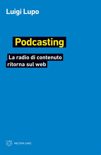 Podcasting. La radio di contenuto ritorna sul web - Luigi Lupo - Libro Meltemi 2019, Linee | Libraccio.it