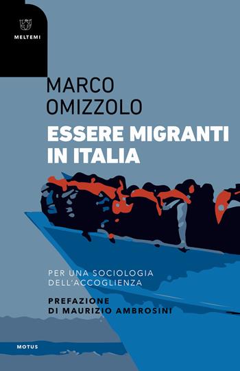Essere migranti in Italia. Per una sociologia dell'accoglienza - Marco Omizzolo - Libro Meltemi 2019, Motus. Studi sulla società | Libraccio.it