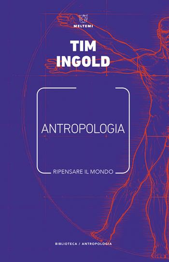 Antropologia. Ripensare il mondo - Tim Ingold - Libro Meltemi 2020, Biblioteca/antropologia | Libraccio.it