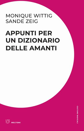 Appunti per un dizionario delle amanti - Monique Wittig, Sande Zweig - Libro Meltemi 2020, Culture radicali | Libraccio.it