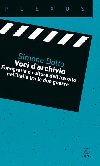 Voci d'archivio. Fonografia e culture dell?ascolto nell?Italia tra le due guerre - Simone Dotto - Libro Meltemi 2020, Plexus | Libraccio.it