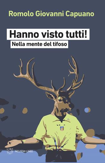 Hanno visto tutti! Nella mente del tifoso - Romolo Giovanni Capuano - Libro Meltemi 2020, Linee | Libraccio.it