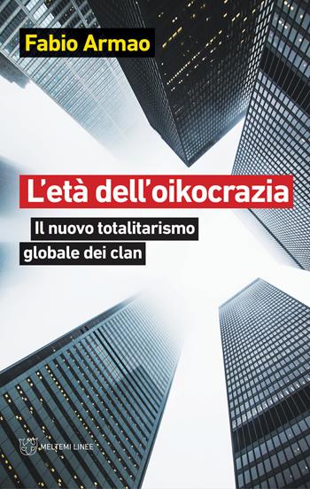 L' età dell'oikocrazia. Il nuovo totalitarismo globale dei clan - Fabio Armao - Libro Meltemi 2020, Linee | Libraccio.it