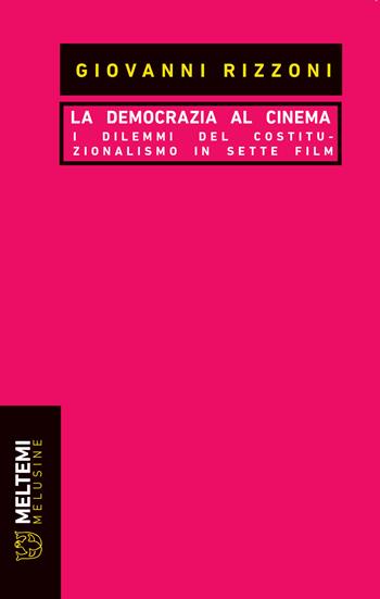 La democrazia al cinema. I dilemmi del costituzionalismo in sette film - Giovanni Rizzoni - Libro Meltemi 2020, Le melusine | Libraccio.it
