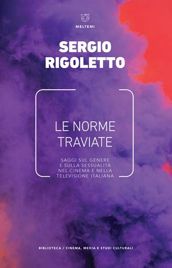 Le norme traviate. Saggi sul genere e sulla sessualità nel cinema e nella televisione italiana - Sergio Rigoletto - Libro Meltemi 2020, Biblioteca | Libraccio.it