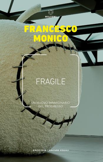 Fragile. Un nuovo immaginario del progresso - Francesco Monico - Libro Meltemi 2020, Biblioteca/estetica e culture visuali | Libraccio.it