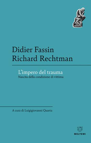 L' impero del trauma. Nascita della condizione di vittima - Didier Fassin, Richard Rechtman - Libro Meltemi 2020, Denkstill. Teorie della conoscenza | Libraccio.it