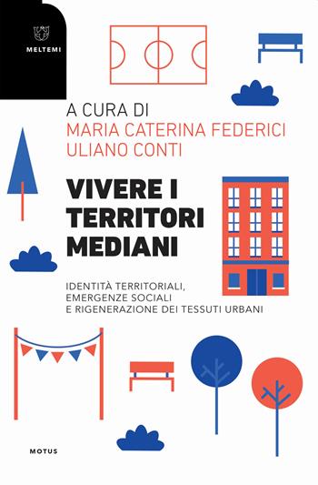 Vivere i territori mediani. Identità territoriali, emergenze sociali e rigenerazione dei tessuti urbani - Federici - Libro Meltemi 2020, Motus. Studi sulla società | Libraccio.it