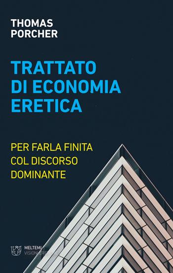 Trattato di economia eretica. Per farla finita col discorso dominante - Thomas Porcher - Libro Meltemi 2020, Visioni eretiche | Libraccio.it