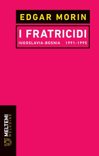 I fratricidi. Jugoslavia Bosnia 1991-1995. Nuova ediz. - Edgar Morin - Libro Meltemi 2020, Le melusine | Libraccio.it