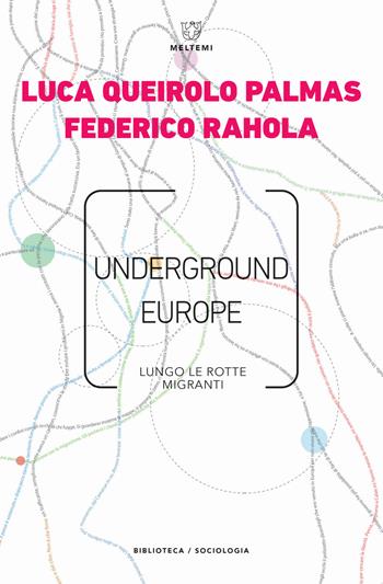 Underground Europe. Lungo le rotte migranti - Luca Queirolo Palmas, Federico Rahola - Libro Meltemi 2020, Biblioteca/sociologia | Libraccio.it