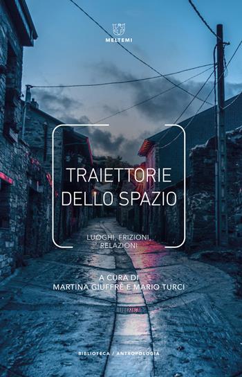 Traiettorie dello spazio. Luoghi, frizioni, relazioni - Mario Turci - Libro Meltemi 2021, Biblioteca/antropologia | Libraccio.it
