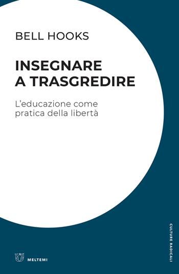 Insegnare a trasgredire. L'educazione come pratica della libertà - bell hooks - Libro Meltemi 2020, Culture radicali | Libraccio.it