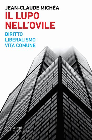 Il lupo nell'ovile. Diritto, liberalismo, vita comune - Jean-Claude Michéa - Libro Meltemi 2020, Visioni eretiche | Libraccio.it